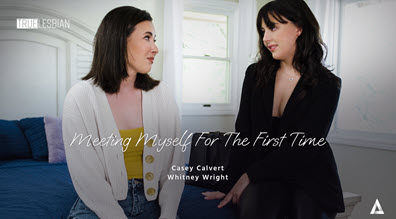 True Lesbian Casey Calvert & Whitney Wright - Meeting Myself For The First Time - 23 July 2023