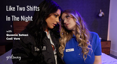 GirlsWay Queenie Sateen & Codi Vore - Like Two Shifts In The Night - 10 August 2023