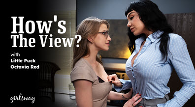 GirlsWay Octavia Red and Little Puck - How's The View?